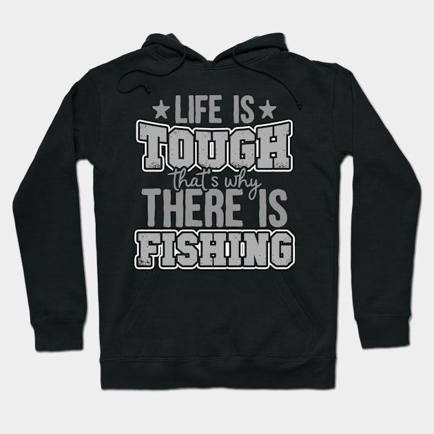 Life Is Tough That's Why There Is Fishing Hoodie by thingsandthings